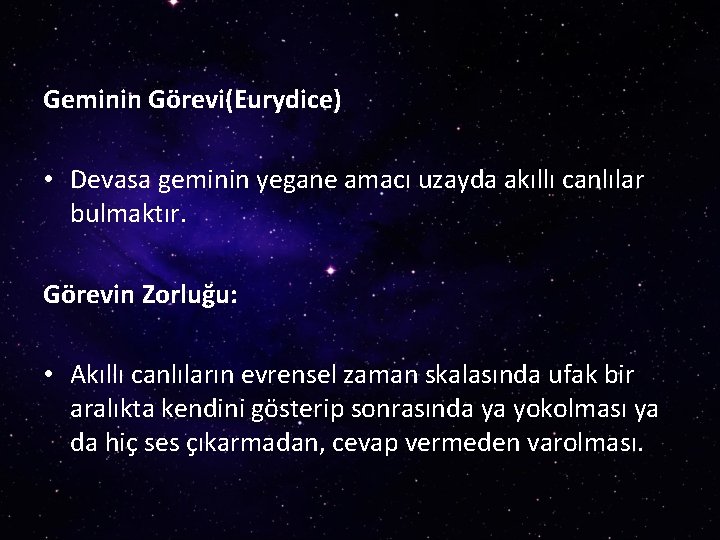 Geminin Görevi(Eurydice) • Devasa geminin yegane amacı uzayda akıllı canlılar bulmaktır. Görevin Zorluğu: •