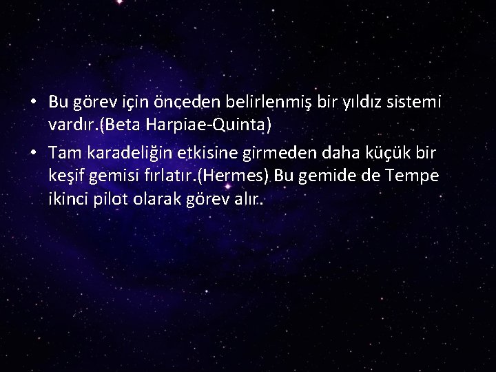  • Bu görev için önceden belirlenmiş bir yıldız sistemi vardır. (Beta Harpiae-Quinta) •