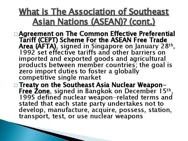 What is The Association of Southeast Asian Nations (ASEAN)? (cont. ) � Agreement on