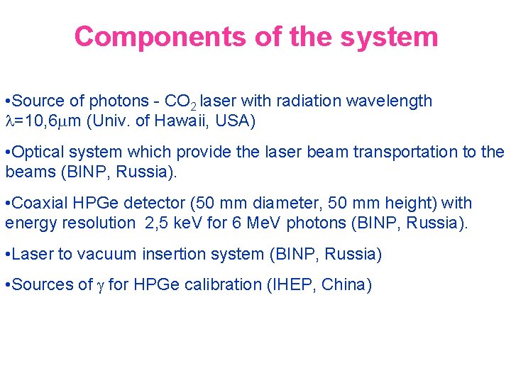 Components of the system • Source of photons - CO 2 laser with radiation