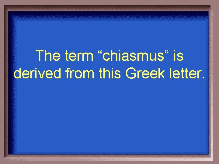 The term “chiasmus” is derived from this Greek letter. 