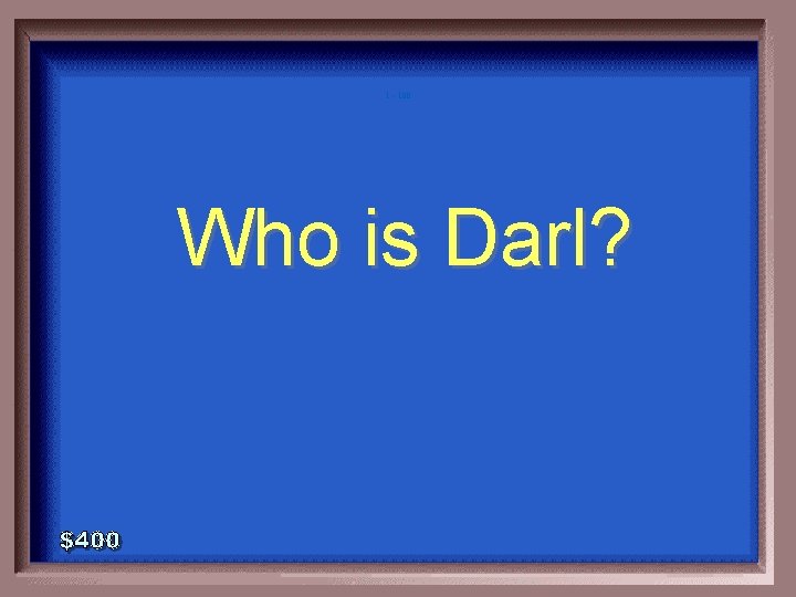 1 - 100 Who is Darl? 