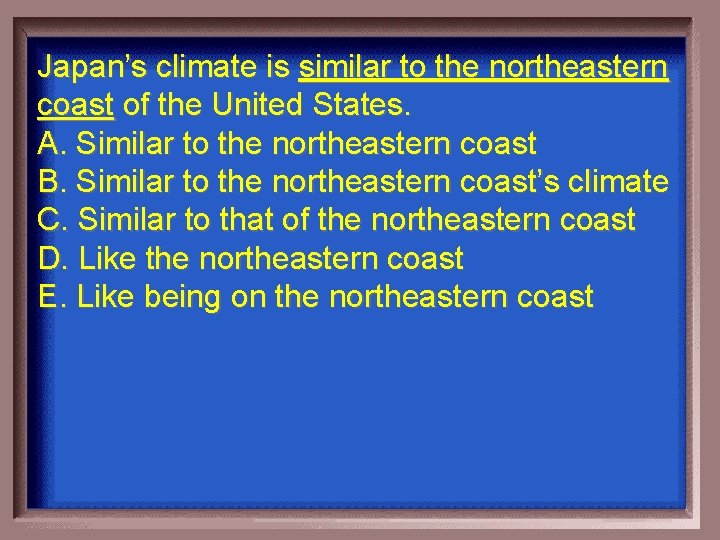 Japan’s climate is similar to the northeastern coast of the United States. A. Similar