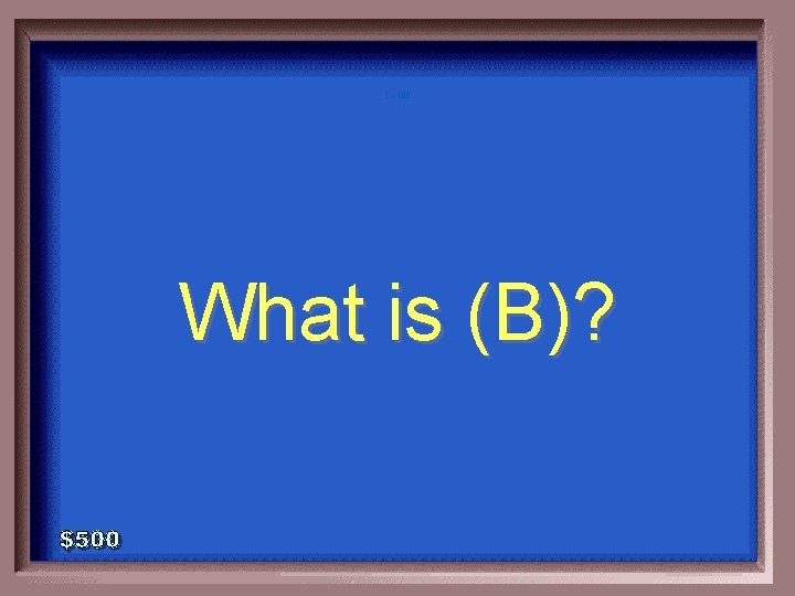 1 - 100 What is (B)? 