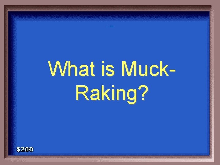 1 - 100 What is Muck. Raking? 