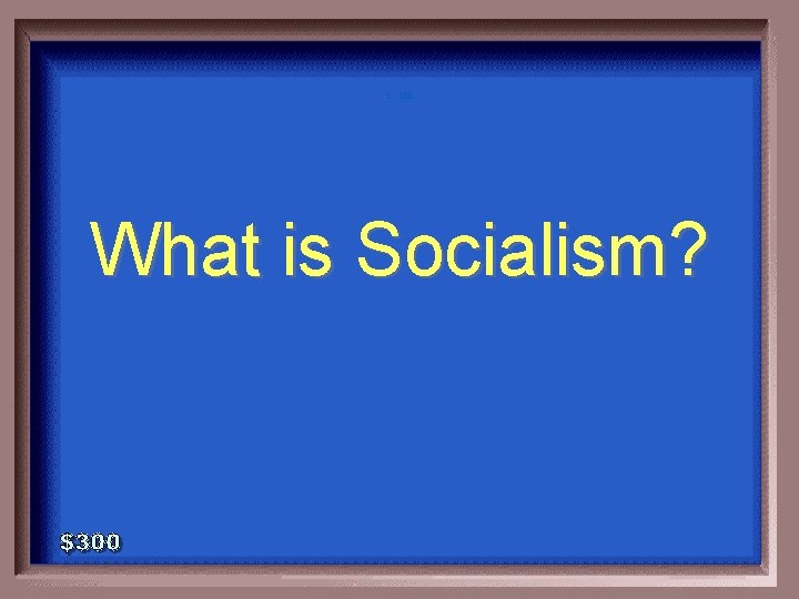 1 - 100 What is Socialism? 
