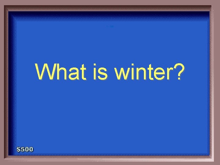 1 - 100 What is winter? 