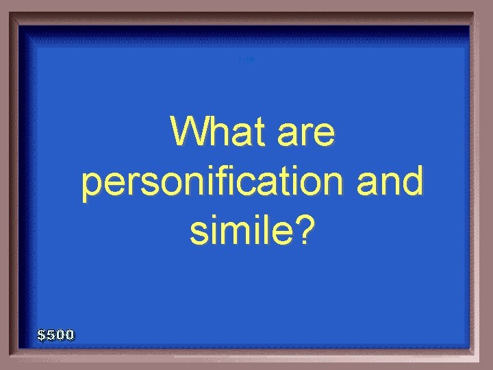 1 - 100 What are personification and simile? 