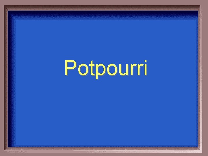 Potpourri 