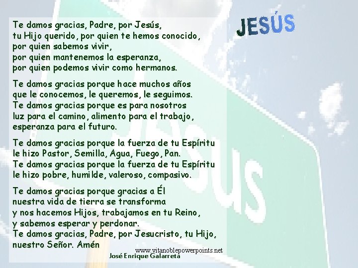 Te damos gracias, Padre, por Jesús, tu Hijo querido, por quien te hemos conocido,