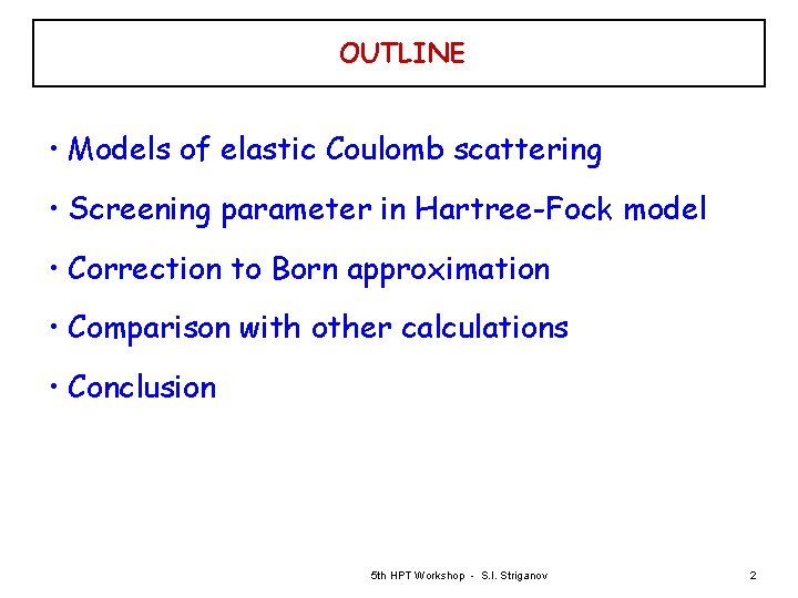 OUTLINE • Models of elastic Coulomb scattering • Screening parameter in Hartree-Fock model •