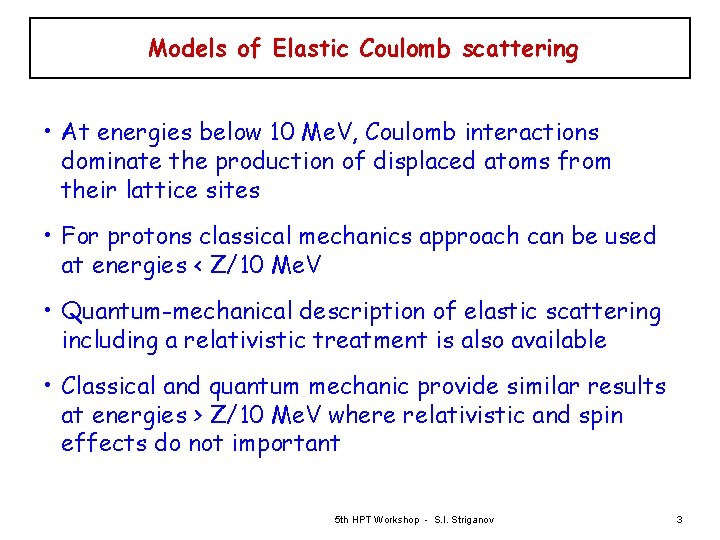 Models of Elastic Coulomb scattering • At energies below 10 Me. V, Coulomb interactions