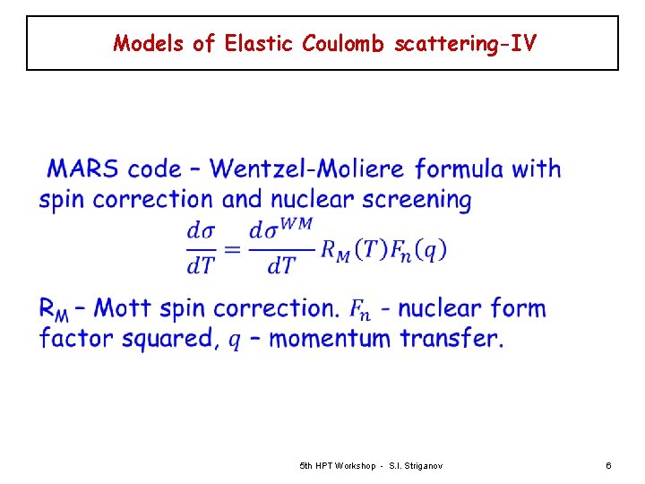 Models of Elastic Coulomb scattering-IV 5 th HPT Workshop - S. I. Striganov 6