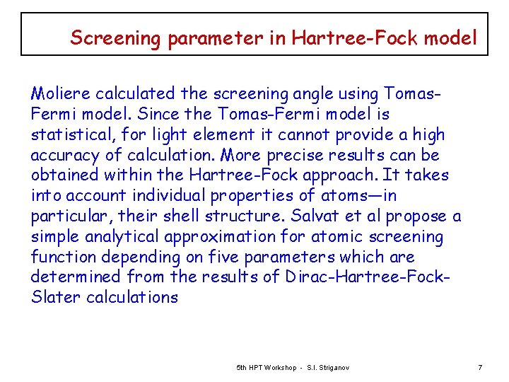 Screening parameter in Hartree-Fock model Moliere calculated the screening angle using Tomas. Fermi model.