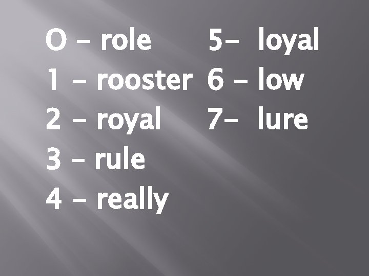 O - role 5 - loyal 1 - rooster 6 - low 2 -