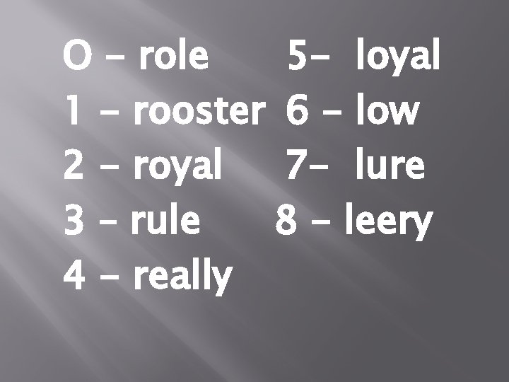 O - role 5 - loyal 1 - rooster 6 - low 2 -