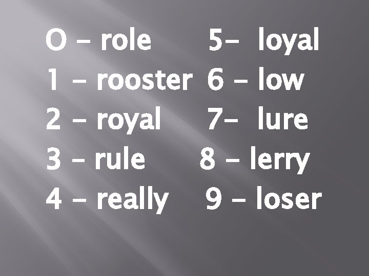O - role 5 - loyal 1 - rooster 6 - low 2 -