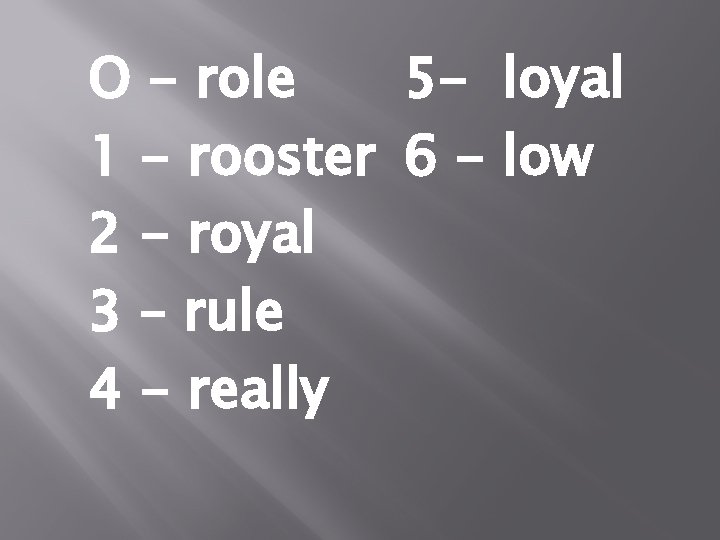 O - role 5 - loyal 1 - rooster 6 - low 2 -