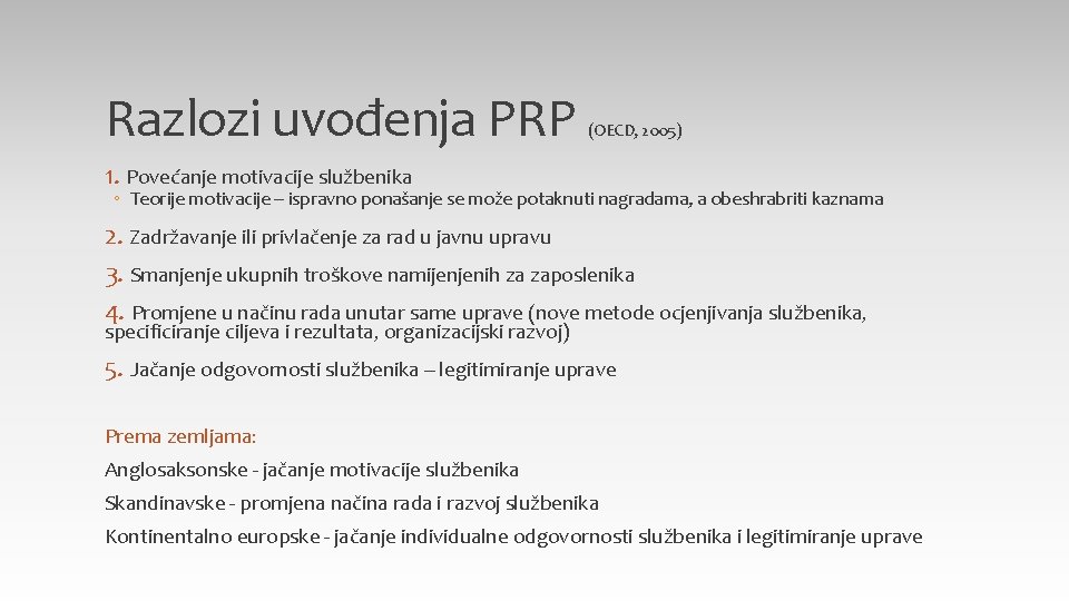 Razlozi uvođenja PRP (OECD, 2005) 1. Povećanje motivacije službenika ◦ Teorije motivacije – ispravno