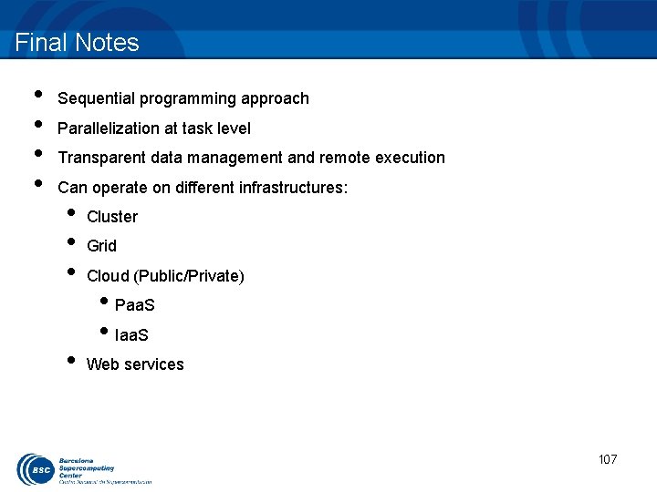Final Notes • • Sequential programming approach Parallelization at task level Transparent data management