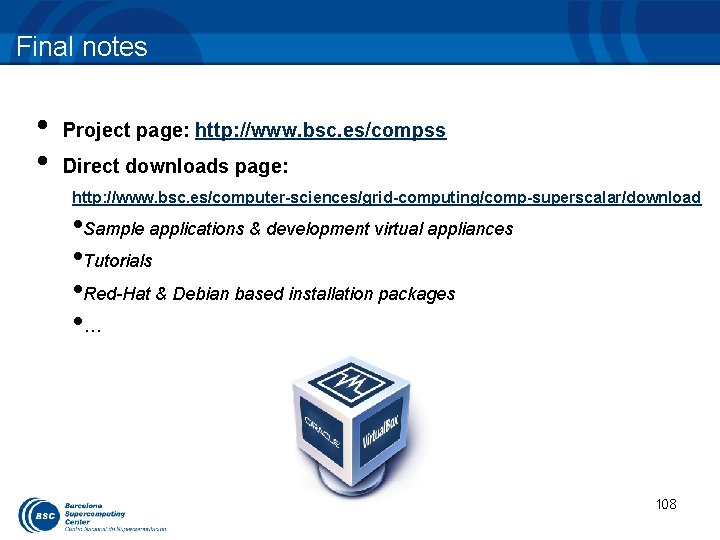 Final notes • • Project page: http: //www. bsc. es/compss Direct downloads page: http: