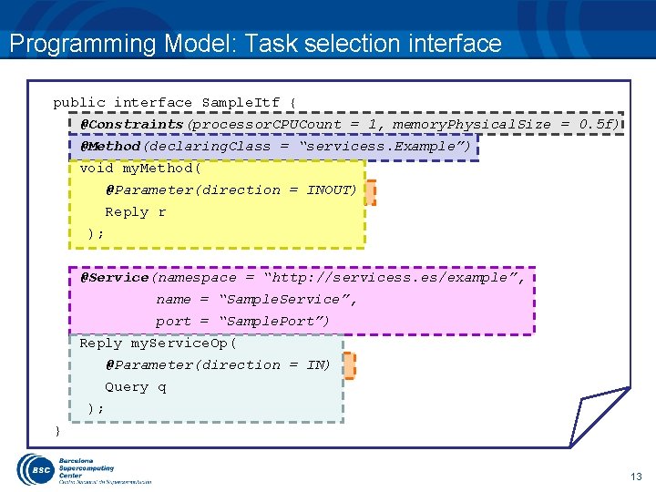 Programming Model: Task selection interface public interface Sample. Itf { @Constraints(processor. CPUCount = 1,
