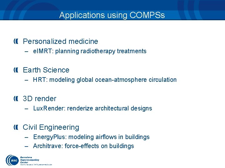 Applications using COMPSs Personalized medicine – e. IMRT: planning radiotherapy treatments Earth Science –