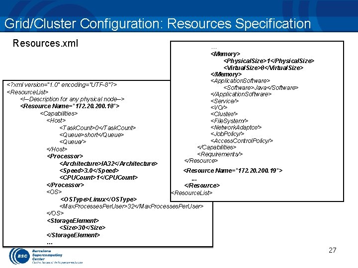 Grid/Cluster Configuration: Resources Specification Resources. xml … <Memory> <Physical. Size>1</Physical. Size> <Virtual. Size>8</Virtual. Size>