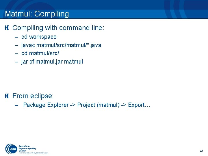 Matmul: Compiling with command line: – – cd workspace javac matmul/src/matmul/*. java cd matmul/src/