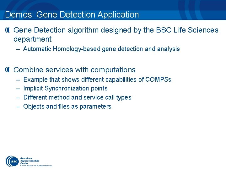 Demos: Gene Detection Application Gene Detection algorithm designed by the BSC Life Sciences department