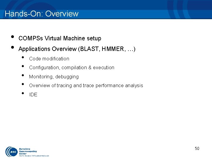 Hands-On: Overview • • COMPSs Virtual Machine setup Applications Overview (BLAST, HMMER, …) •