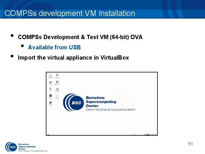COMPSs development VM Installation • • COMPSs Development & Test VM (64 -bit) OVA