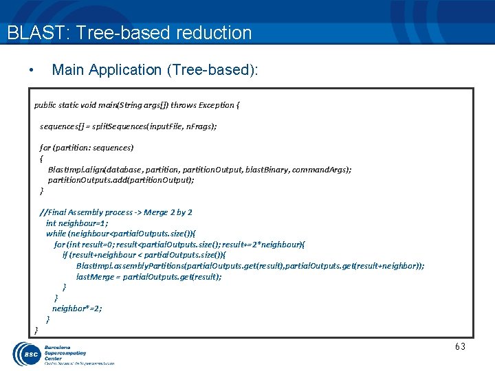 BLAST: Tree-based reduction • Main Application (Tree-based): public static void main(String args[]) throws Exception
