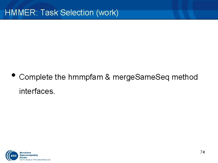 HMMER: Task Selection (work) • Complete the hmmpfam & merge. Same. Seq method interfaces.