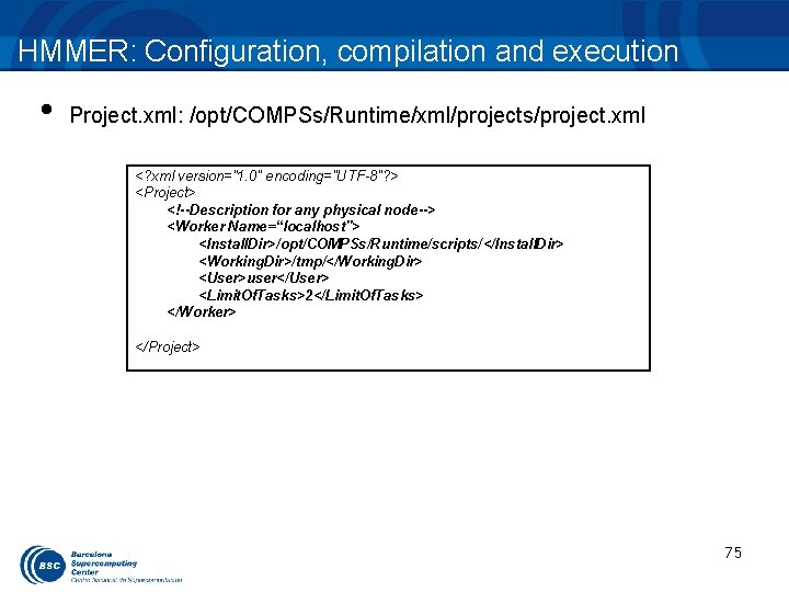 HMMER: Configuration, compilation and execution • Project. xml: /opt/COMPSs/Runtime/xml/projects/project. xml <? xml version="1. 0"