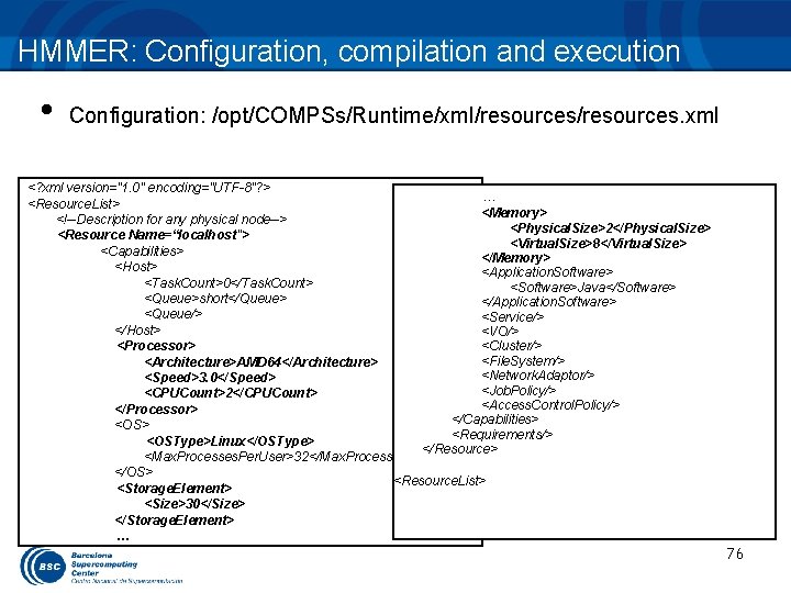 HMMER: Configuration, compilation and execution • Configuration: /opt/COMPSs/Runtime/xml/resources. xml <? xml version="1. 0" encoding="UTF-8"?