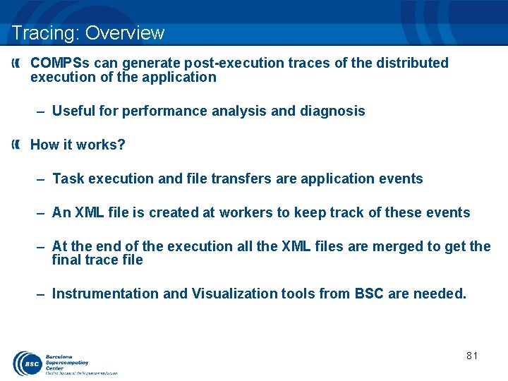 Tracing: Overview COMPSs can generate post-execution traces of the distributed execution of the application