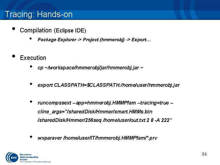 Tracing: Hands-on • • Compilation (Eclipse IDE) • Package Explorer -> Project (hmmerobj) ->