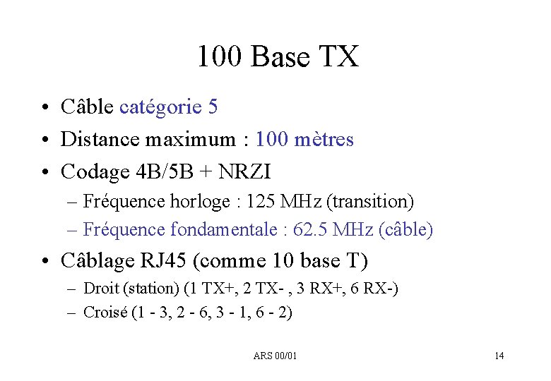 100 Base TX • Câble catégorie 5 • Distance maximum : 100 mètres •