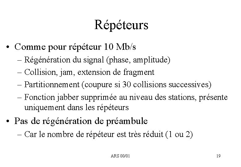 Répéteurs • Comme pour répéteur 10 Mb/s – Régénération du signal (phase, amplitude) –