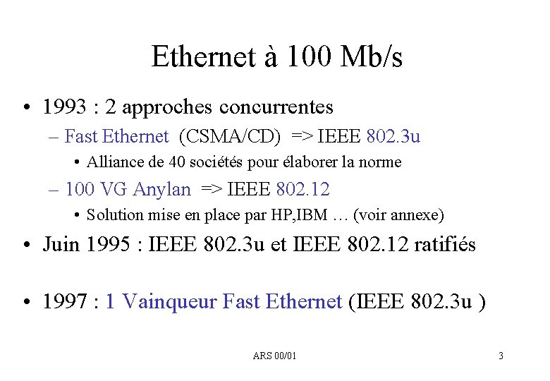Ethernet à 100 Mb/s • 1993 : 2 approches concurrentes – Fast Ethernet (CSMA/CD)