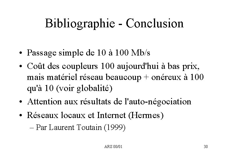 Bibliographie - Conclusion • Passage simple de 10 à 100 Mb/s • Coût des