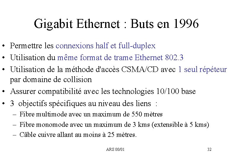 Gigabit Ethernet : Buts en 1996 • Permettre les connexions half et full-duplex •