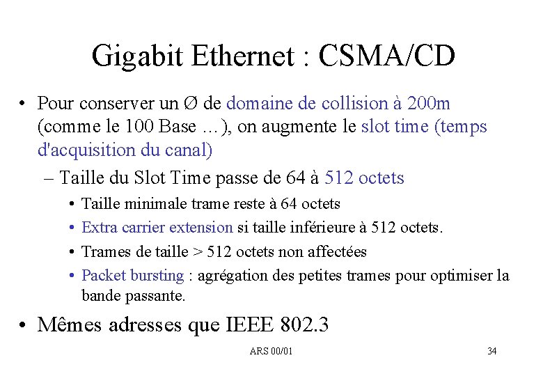 Gigabit Ethernet : CSMA/CD • Pour conserver un Ø de domaine de collision à