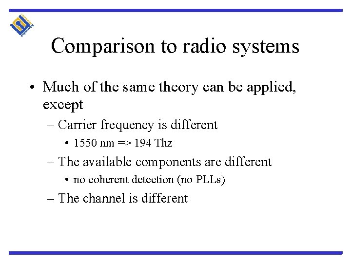 Comparison to radio systems • Much of the same theory can be applied, except