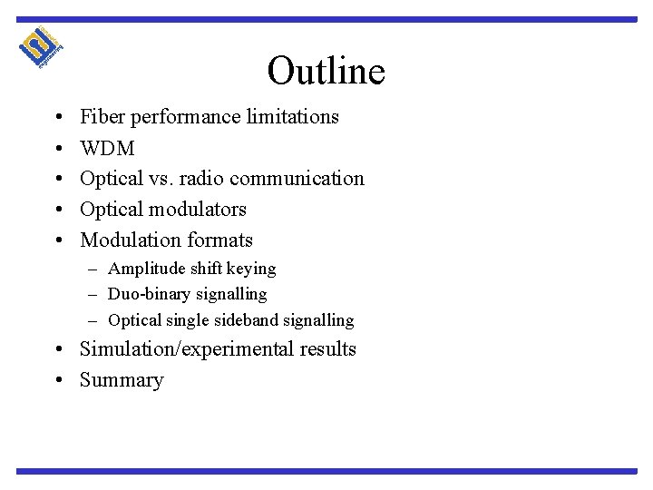 Outline • • • Fiber performance limitations WDM Optical vs. radio communication Optical modulators