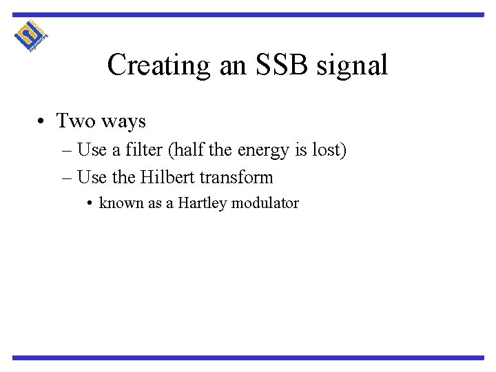 Creating an SSB signal • Two ways – Use a filter (half the energy