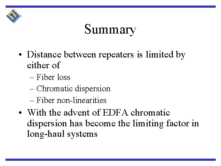 Summary • Distance between repeaters is limited by either of – Fiber loss –