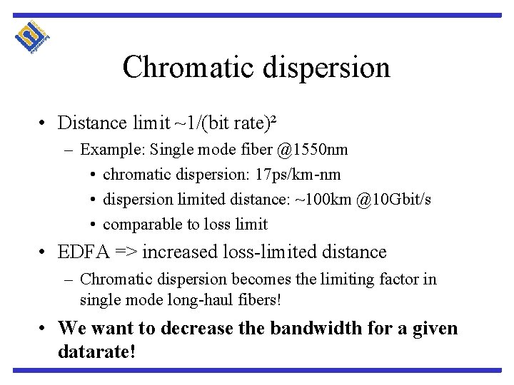 Chromatic dispersion • Distance limit ~1/(bit rate)² – Example: Single mode fiber @1550 nm