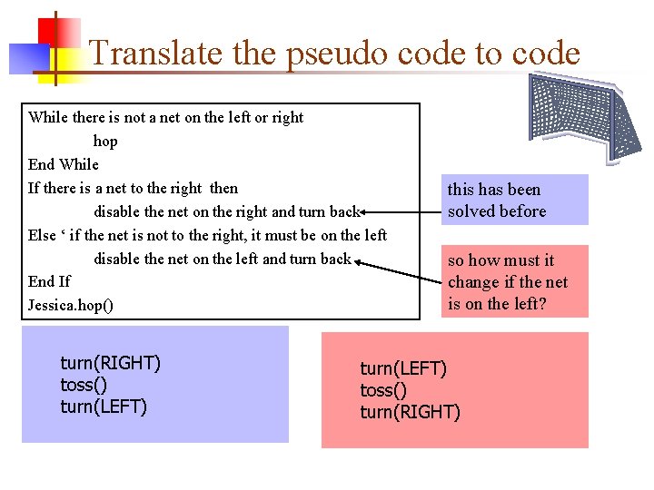 Translate the pseudo code to code While there is not a net on the